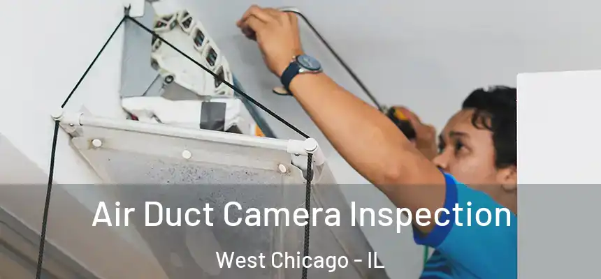  Air Duct Camera Inspection West Chicago - IL