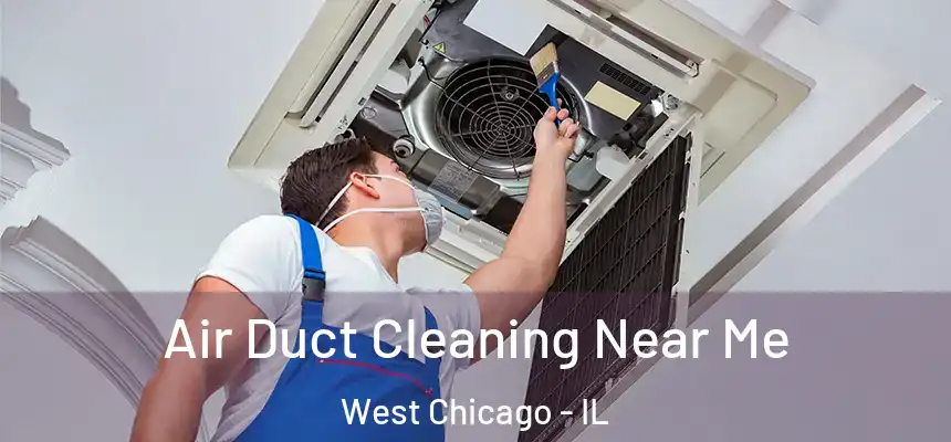  Air Duct Cleaning Near Me West Chicago - IL