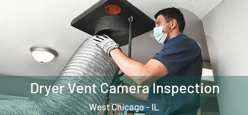  Dryer Vent Camera Inspection West Chicago - IL