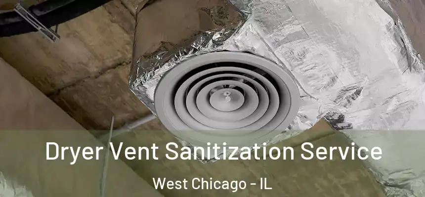  Dryer Vent Sanitization Service West Chicago - IL