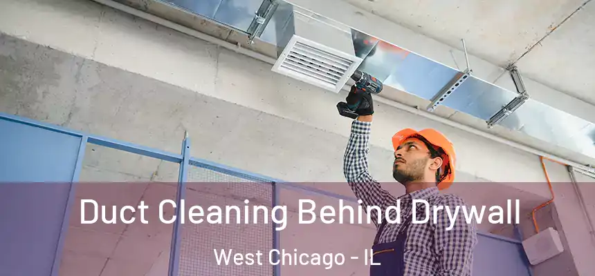  Duct Cleaning Behind Drywall West Chicago - IL