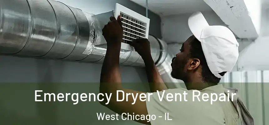  Emergency Dryer Vent Repair West Chicago - IL