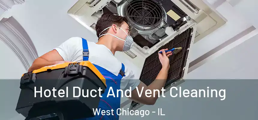  Hotel Duct And Vent Cleaning West Chicago - IL