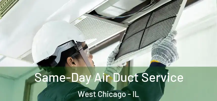  Same-Day Air Duct Service West Chicago - IL