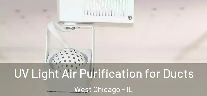  UV Light Air Purification for Ducts West Chicago - IL