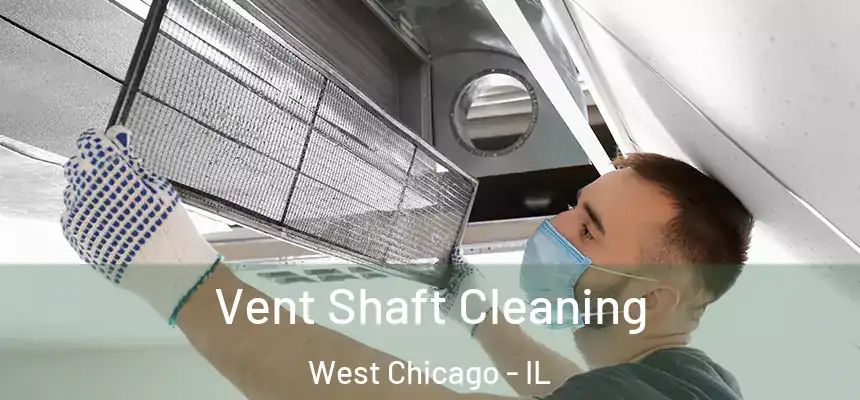  Vent Shaft Cleaning West Chicago - IL