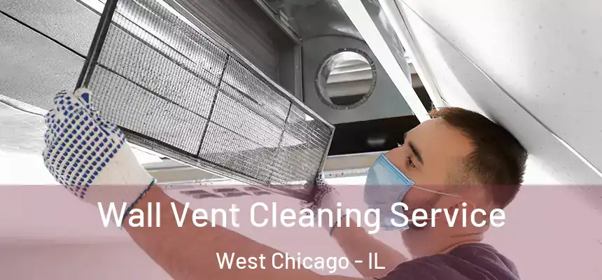  Wall Vent Cleaning Service West Chicago - IL