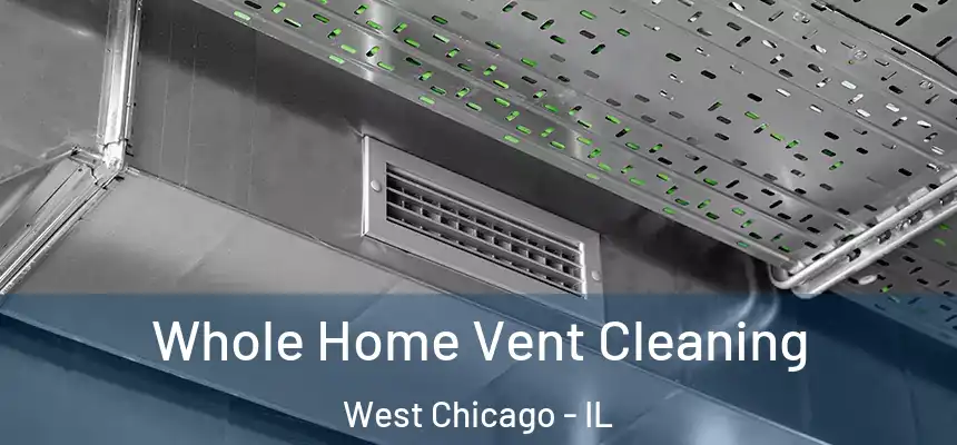Whole Home Vent Cleaning West Chicago - IL
